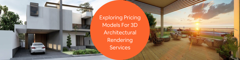 Exploring Pricing Models for Delivering 3D Architectural Rendering Services to Firms