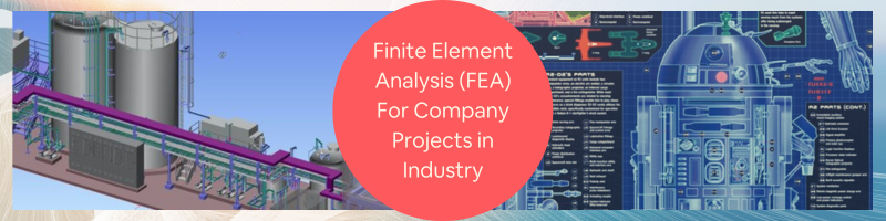 How is Finite Element Analysis (FEA) Used for Company Projects in Industry?