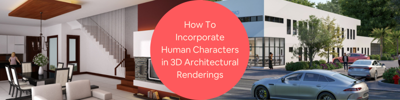 Strategies for Incorporating Human Figures in Your Company’s 3D Architectural Renderings
