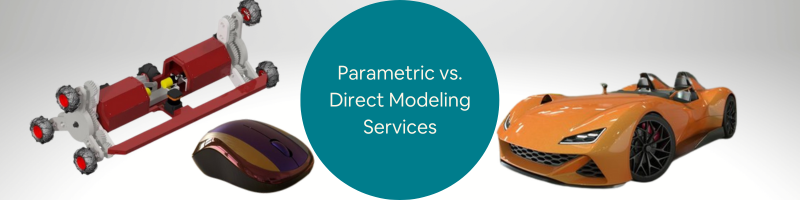 Parametric vs. Direct Modeling Services: Applications in Design and Engineering