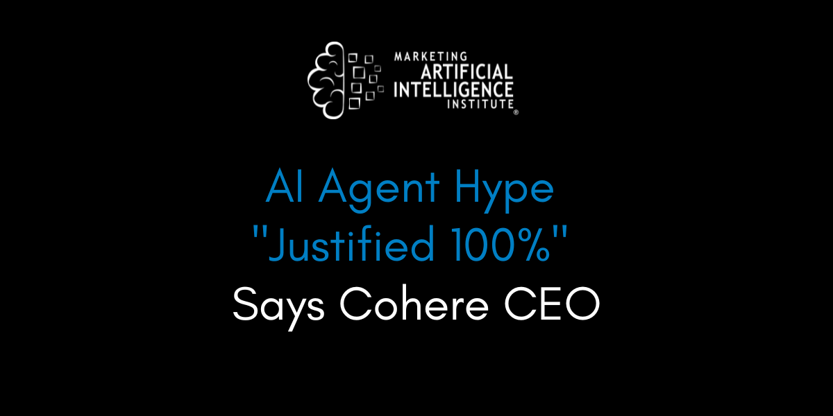 AI Agent Hype “Justified 100%” Says Cohere CEO