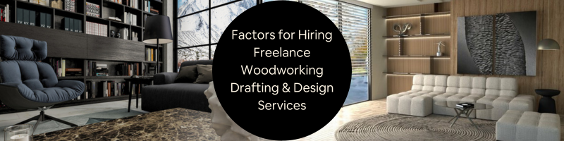 Hiring freelance woodworking drafting and design services: all you need to know