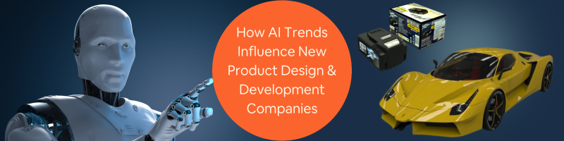 How AI Trends Influence New Product Design and Development Companies